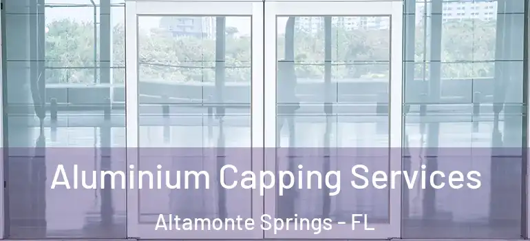  Aluminium Capping Services Altamonte Springs - FL