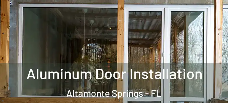  Aluminum Door Installation Altamonte Springs - FL