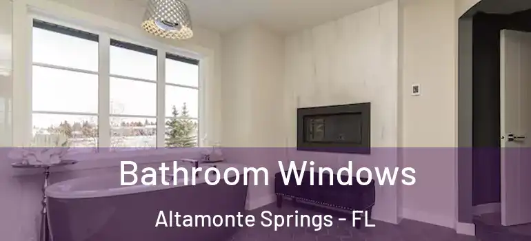  Bathroom Windows Altamonte Springs - FL