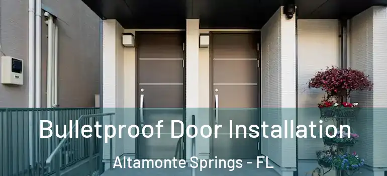  Bulletproof Door Installation Altamonte Springs - FL