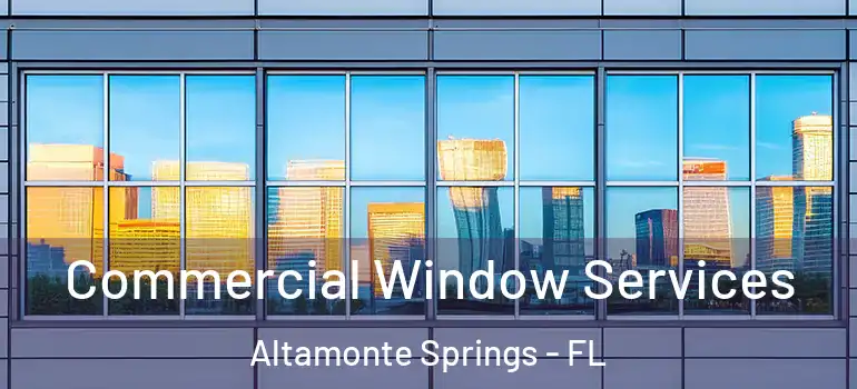  Commercial Window Services Altamonte Springs - FL