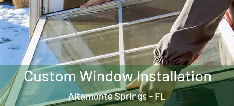  Custom Window Installation Altamonte Springs - FL