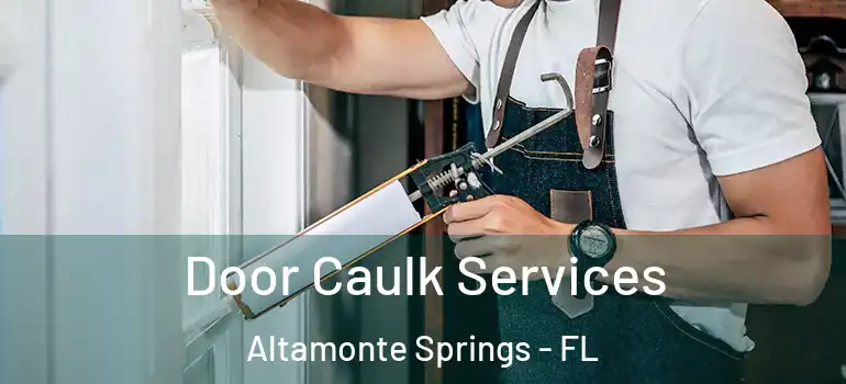 Door Caulk Services Altamonte Springs - FL