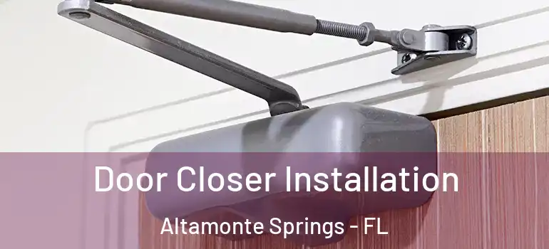  Door Closer Installation Altamonte Springs - FL