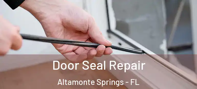  Door Seal Repair Altamonte Springs - FL