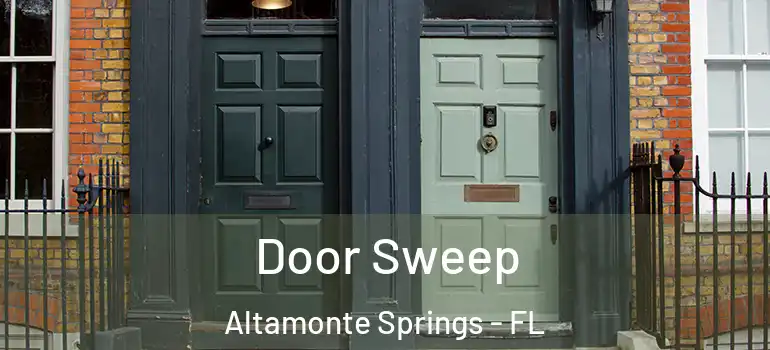  Door Sweep Altamonte Springs - FL