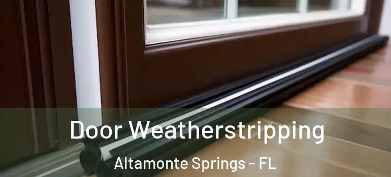  Door Weatherstripping Altamonte Springs - FL