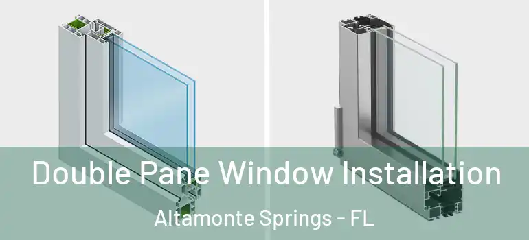  Double Pane Window Installation Altamonte Springs - FL