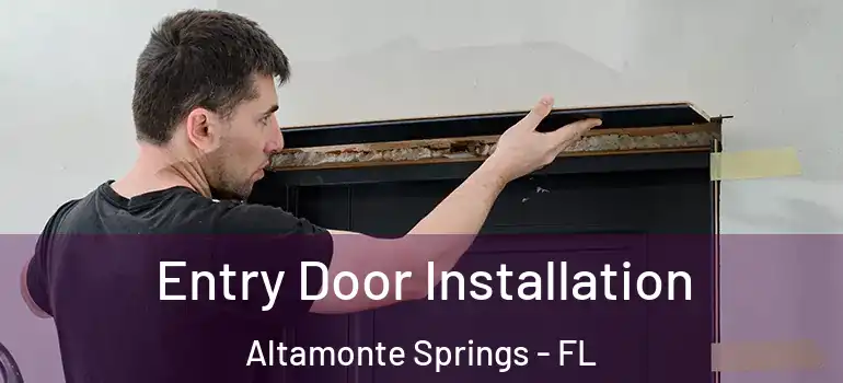  Entry Door Installation Altamonte Springs - FL
