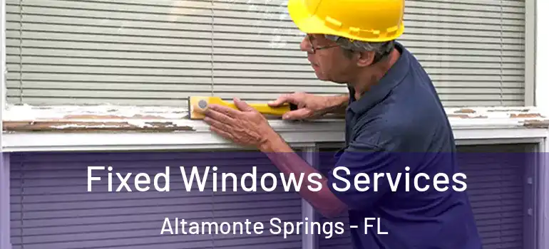  Fixed Windows Services Altamonte Springs - FL
