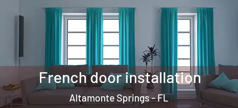  French door installation Altamonte Springs - FL