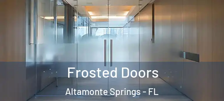  Frosted Doors Altamonte Springs - FL