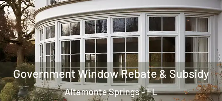  Government Window Rebate & Subsidy Altamonte Springs - FL