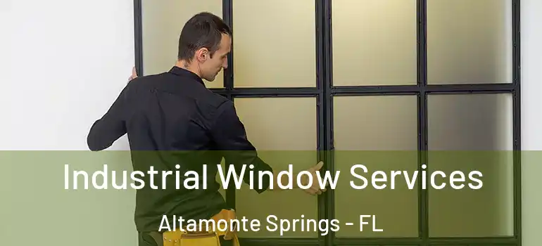  Industrial Window Services Altamonte Springs - FL