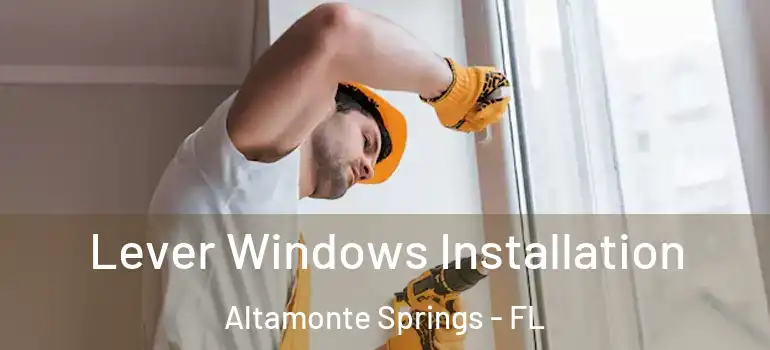  Lever Windows Installation Altamonte Springs - FL