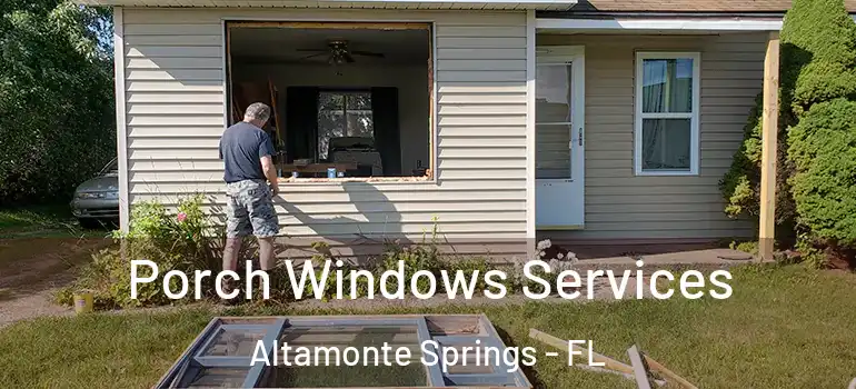  Porch Windows Services Altamonte Springs - FL