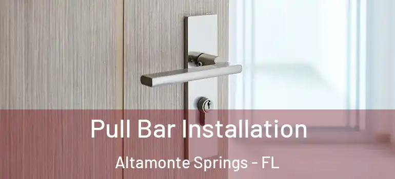  Pull Bar Installation Altamonte Springs - FL