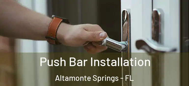  Push Bar Installation Altamonte Springs - FL