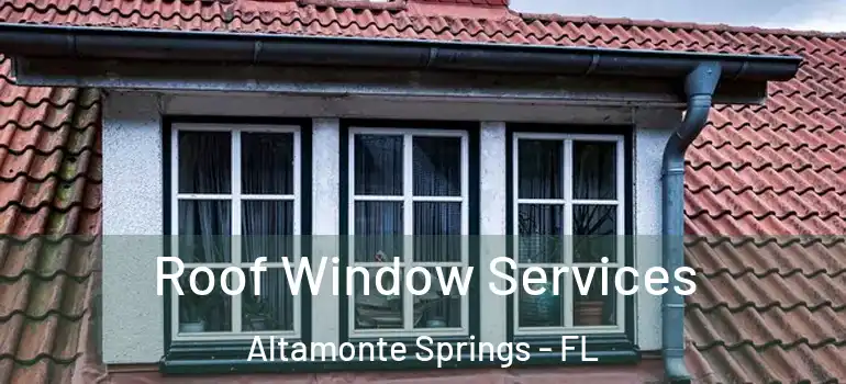  Roof Window Services Altamonte Springs - FL