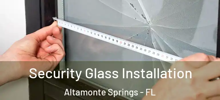  Security Glass Installation Altamonte Springs - FL