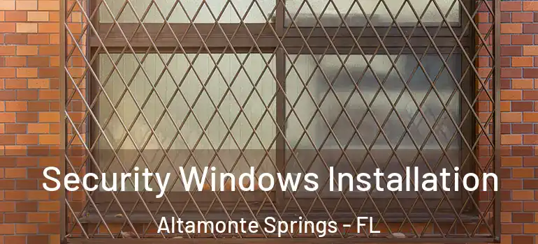  Security Windows Installation Altamonte Springs - FL