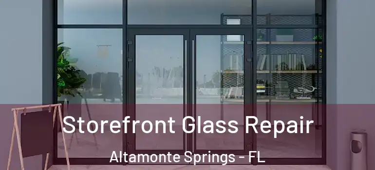  Storefront Glass Repair Altamonte Springs - FL