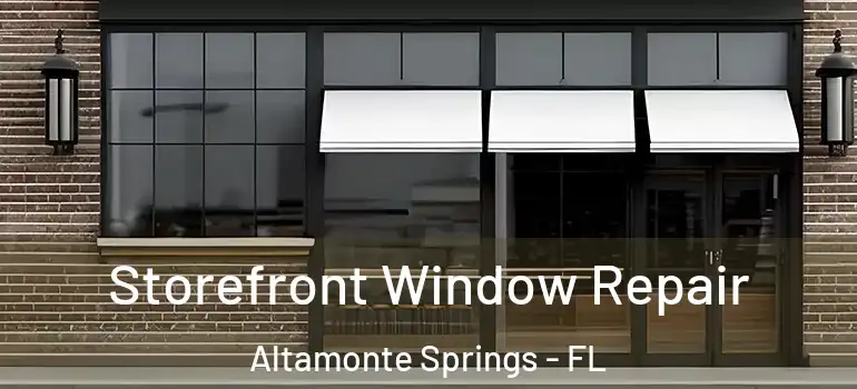  Storefront Window Repair Altamonte Springs - FL