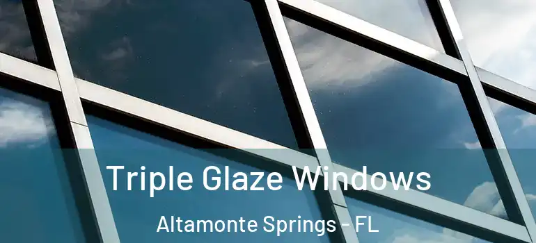  Triple Glaze Windows Altamonte Springs - FL