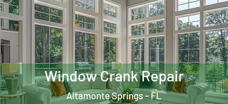  Window Crank Repair Altamonte Springs - FL