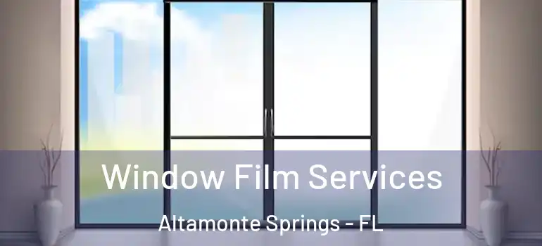  Window Film Services Altamonte Springs - FL