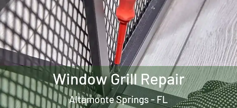  Window Grill Repair Altamonte Springs - FL