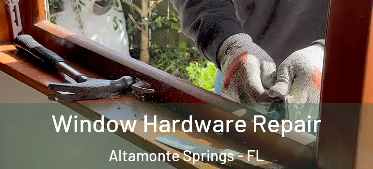  Window Hardware Repair Altamonte Springs - FL