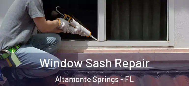  Window Sash Repair Altamonte Springs - FL