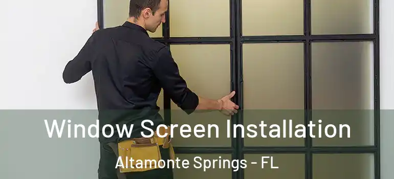  Window Screen Installation Altamonte Springs - FL